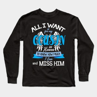 All I Want Is For My Cousin In Heaven To Know How Much I Love And Miss Him Happy Father July 4th Day Long Sleeve T-Shirt